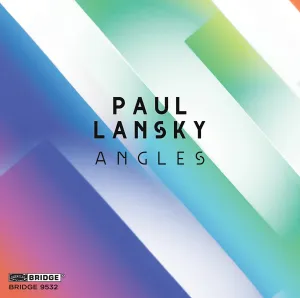 Paul Lansky: Angles  (VOL. 17) <br> BRIDGE 9532